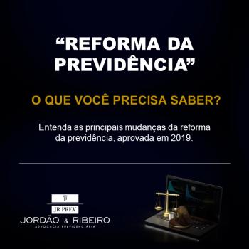 REFORMA DA PREVIDÊNCIA - O que você precisa saber!